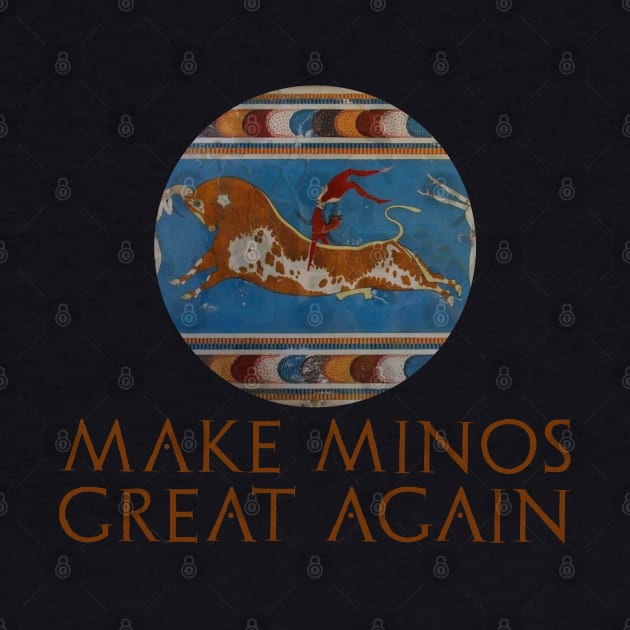 Ancient Minoan Civilization History - Make Minos Great Again by Styr Designs